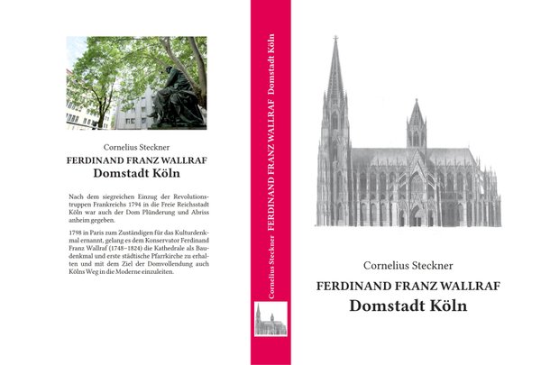 Ferdinand Franz Wallraf - Domstadt Köln von Cornelius Steckner - NACHDRUCK